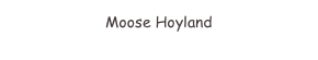 Moose Hoyland